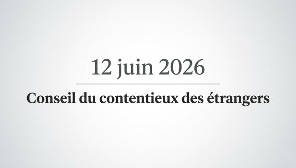 Réforme du Conseil du contentieux des étrangers : ce qui change le 12 juin 2026